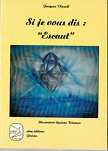 Si je vous dis : Escaut: Poésies