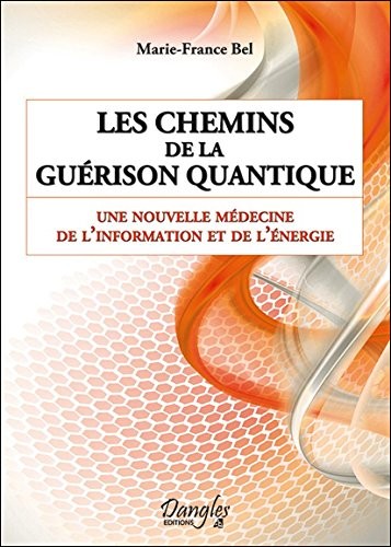 Les chemins de la guérison quantique - Une nouvelle médecine de l'information et de l'énergie