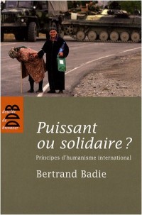 Puissant ou solidaire ? : Principes d'humanisme international