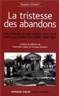 La tristesse des abandons - Élisabeth Schmidt: Souvenirs d'une femme pasteur dans la guerre d'Algérie, 1958-1963