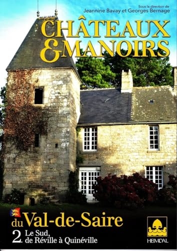 CHÂTEAUX ET MANOIRS DU VAL DE SAIRE TOME 2: Le sud, de Réville à Quinéville