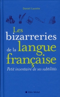 Les bizarreries de la langue française: Petit inventaire de ses subtilités