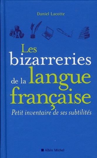 Les bizarreries de la langue française: Petit inventaire de ses subtilités