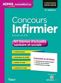 Concours Infirmier - Entrée en IFSI - 40 thèmes d actualité sanitaire et sociale - L'essentiel en 40 fiches - Concours 2016