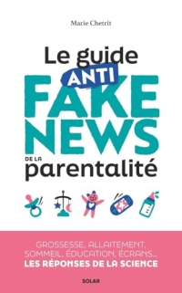 Le guide anti-fake news de la parentalité: 30 idées reçues sur la grossesse, allaitement, sommeil, éducation, écrans, santé... Les réponses de la science à toutes vos questions