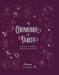 Le grimoire du tarot: Développez votre intuition et découvrez le pouvoir du tarot