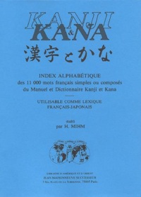 Kanji & Kana : Index alphabétique des 11 000 mots français simples ou composés du Manuel et Dictionnaire Kanji et Kana utilisable comme lexique français-japonais