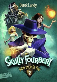 Skully Fourbery. 2 : Skully Fourbery joue avec le feu