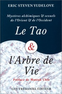 LE TAO & L'ARBRE DE VIE. Mystères alchimiques et sexuels d'Orient et d'Occident