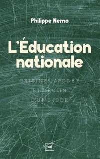 L'Éducation nationale: Origines, apogée et déclin d'une idée