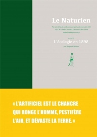 Le Naturien : Fac-similé de la collection complète du journal (1898) suivi de L'Ordre naturel, Clameurs libertaires antiscientifiques (1905) précédé de L'écologie en 1898