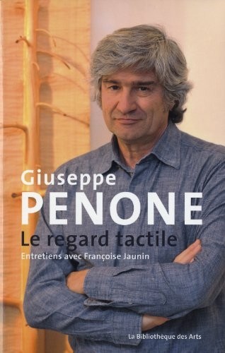 Giuseppe Penone. Le regard tactile. Entretiens avec Françoise Jaunin