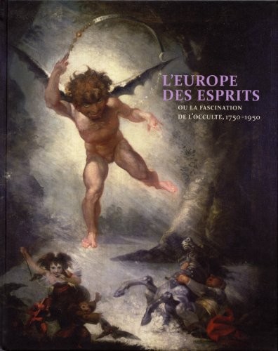L'Europe des Esprits ou la fascination de l'occulte. 1750-1950
