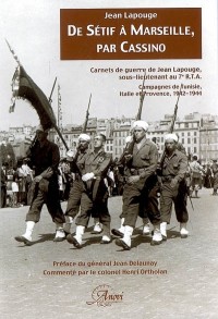 De Sétif à Marseille, par Cassino. Carnets de guerre de Jean Lapouge, sous-lieutenant au 7e RTA. Campagnes de Tunisie, Italie et Provence, 1942-1944