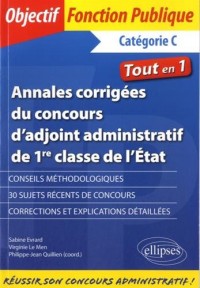 Annales Corrigées du Concours d'Adjoint Administratif de 1re Classe de l'État Catégorie C Tout en Un