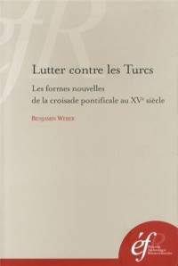 Lutter contre les Turcs : Les formes nouvelles de la croisade pontificale au XVe siècle