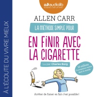 La Méthode simple pour en finir avec la cigarette : Arrêter de fumer en fait c'est possible !