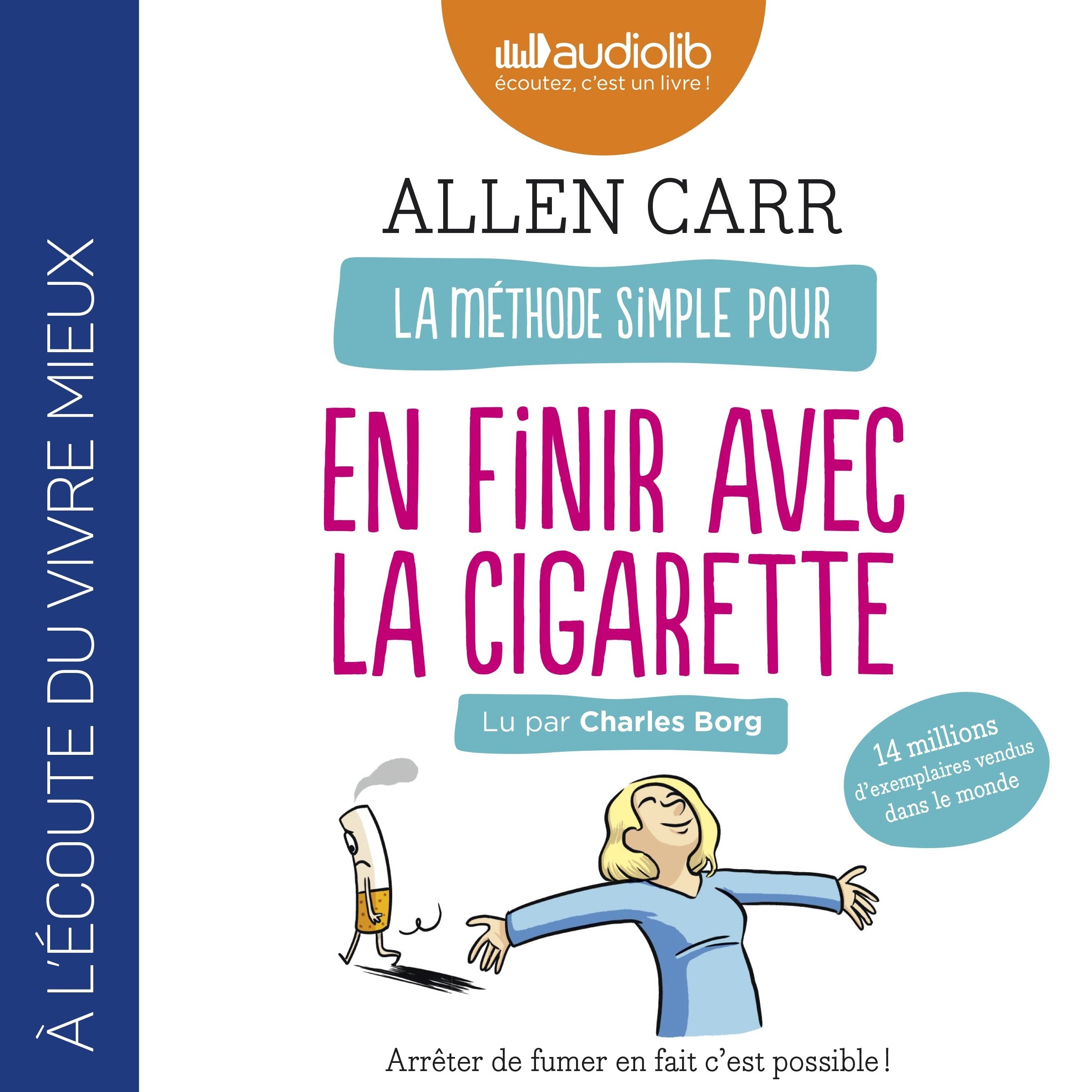 La Méthode simple pour en finir avec la cigarette : Arrêter de fumer en fait c'est possible !