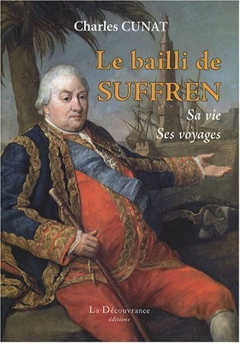 Le Bailli de Suffren: Sa vie, ses voyages
