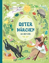 Ostermärchen aus aller Welt: Frühlingsgeschichten und Osterklassiker