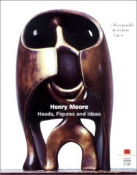 Henri Moore : Heads, Figures And Ideas