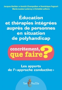 Éducation et thérapies intégrées auprès des personnes en situation de polyhandicap : Les apports de l'approche conductive
