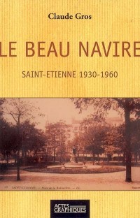 Beau Navire Saint-Etienne 1930-1960 (le)