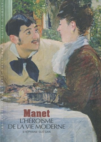 Manet: L'héroïsme de la vie moderne