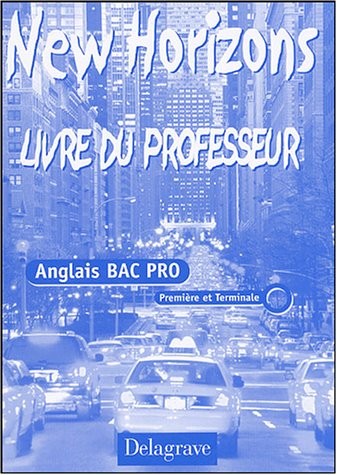 Anglais Bac Pro 1re et Tle New Horizons : Livre du professeur
