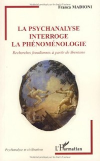 La psychanalyse interroge la phénoménologie : Recherches freudiennes à partir de Brentano