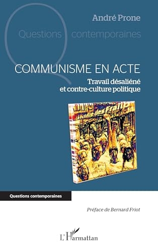 Communisme en acte: Travail désaliéné et Contre-culture politique