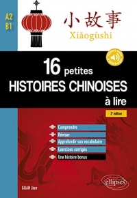 16 petites histoires chinoises à lire: Comprendre, réviser, approfondir son vocabulaire avec exercices corrigés