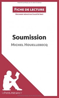 Soumission de Michel Houellebecq (Fiche de lecture): Résumé Complet Et Analyse Détaillée De L'oeuvre