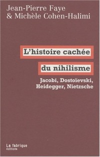 L'histoire cachée du nihilisme : Jacobi, Dostoïevski, Heidegger, Nietzsche