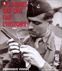 Les armes qui ont fait l'histoire - tome I