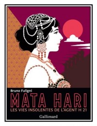 Mata Hari: Les vies insolentes de l'agent H 21