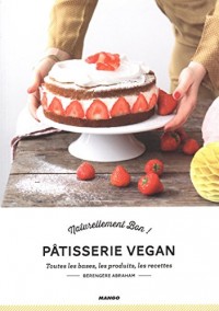 Pâtisserie vegan : Toutes les bases, les produits, les recettes