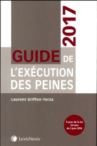 Guide de l'exécution des peines 2017: A jour de la loi Urvoas du 3 juin 2016