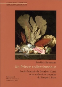 Un prince collectionneur : Louis-François de Bourbon Conti et ses collections au palais du Temple à Paris