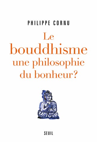 Le Bouddhisme une philosophie du bonheur ?. Douze questions sur la voie du Bouddha