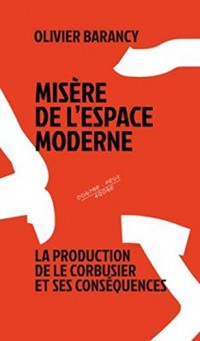 Misère de l'espace moderne : La production de Le Corbusier et ses conséquences