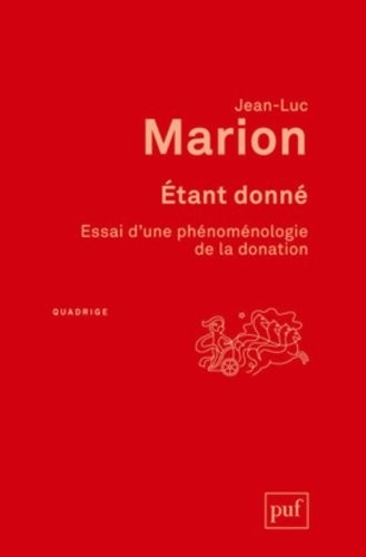 Etant donné. Essai d'une phénoménologie de la donation