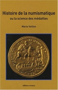 Histoire de la numismatique : Ou la science des médailles
