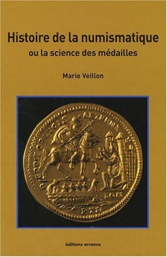 Histoire de la numismatique : Ou la science des médailles