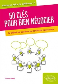 50 clés pour bien négocier. La théorie du quadrant au service du négociateur