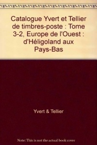 Catalogue Yvert et Tellier de timbres-poste : Tome 3-2, Europe de l'Ouest : d'Héligoland aux Pays-Bas