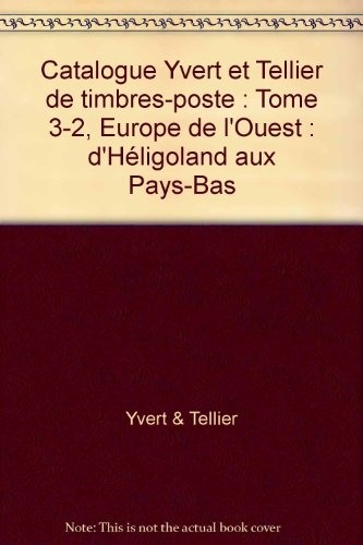 Catalogue Yvert et Tellier de timbres-poste : Tome 3-2, Europe de l'Ouest : d'Héligoland aux Pays-Bas