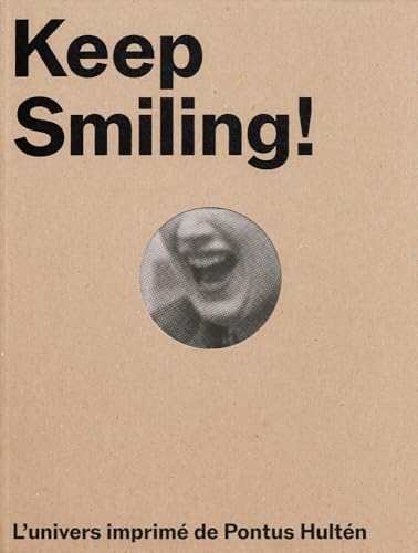Keep Smiling!: L'univers imprimé de Pontus Hultén