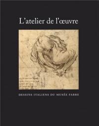 L'atelier de l'oeuvre : Dessins italiens du musée Fabre