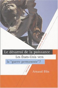 Le désarroi de la puissance, les Etats-Unis vers la « guerre permanente » ?